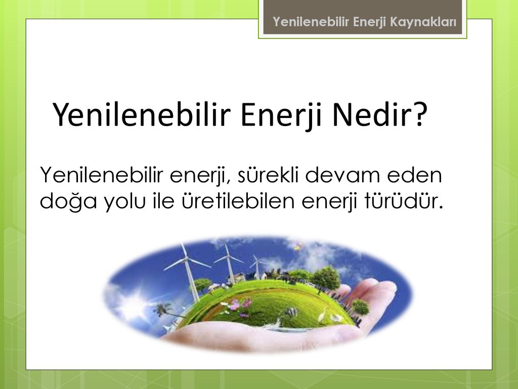 Yenilenebilir Enerji Kaynakları ppt indir